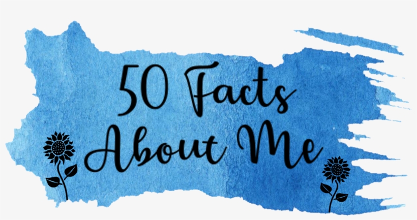 50 Facts - 50 Facts About Me, transparent png #3653086