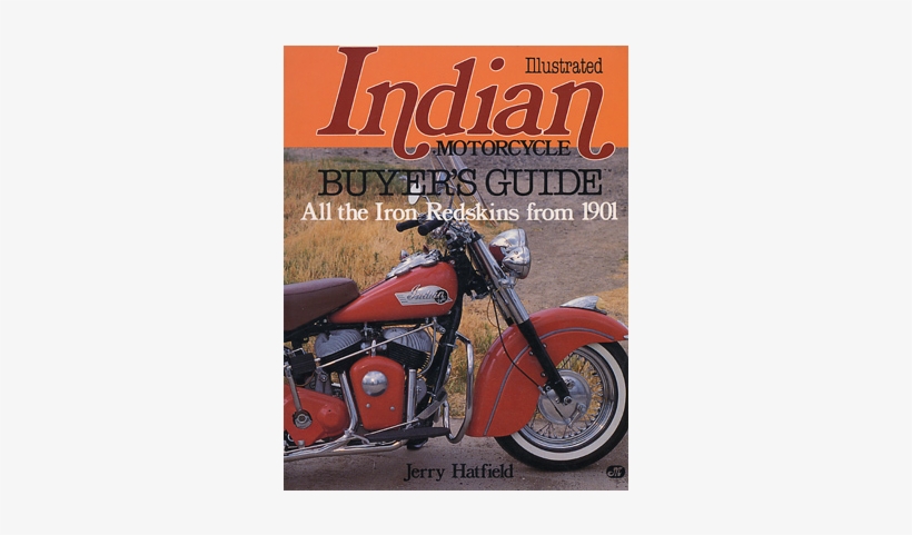 Illustrated Indian Motorcycle Buyer's Guide "o/p" - Illustrated Indian Motorcycle Buyer's Guide: All The, transparent png #3732383