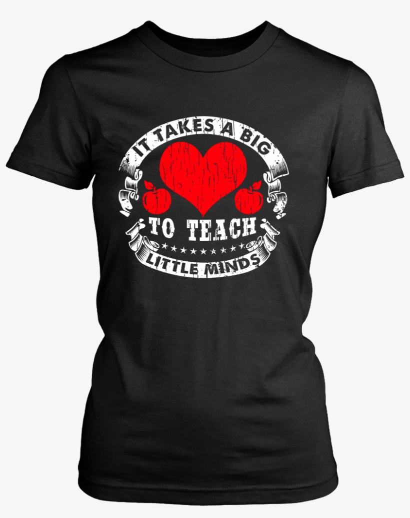 It Takes Big Heart To Teach Little Minds Teacher T-shirt - Fallah Bahh T Shirt, transparent png #3778933