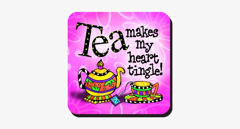 Tea Makes My Heart Tingle Coaster - Tea, transparent png #3781927