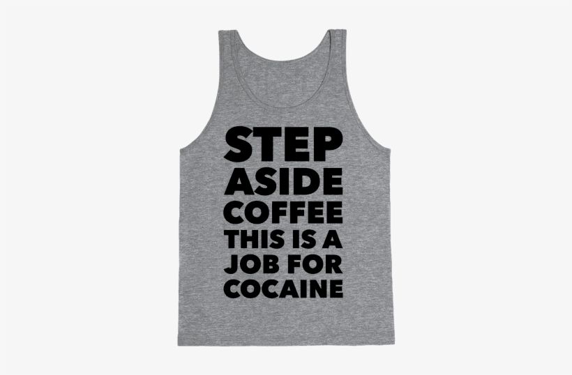 Cocaine Tank Top - Looking Like A Snack Quote, transparent png #383930