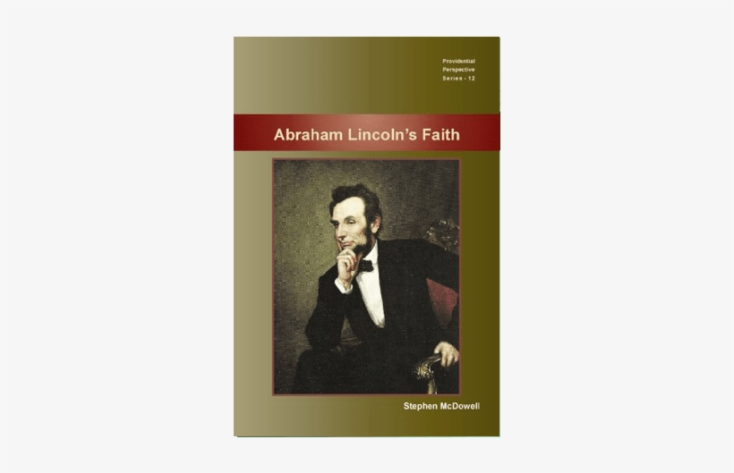 Abraham Lincoln's Faith - President Portraits In Order, transparent png #388725