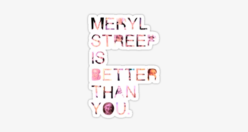Meryl Streep Is Better Than You - T-shirt, transparent png #3803004
