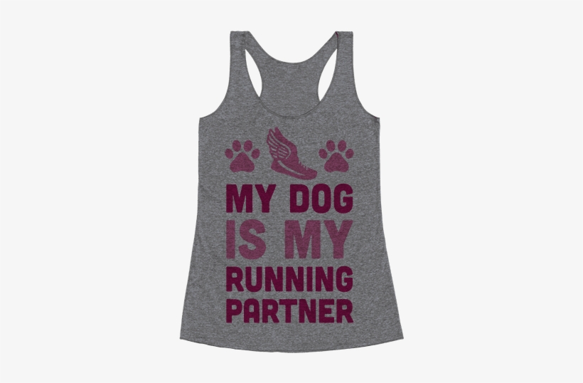 My Dog Is My Running Partner Racerback Tank Top Like My Whiskey