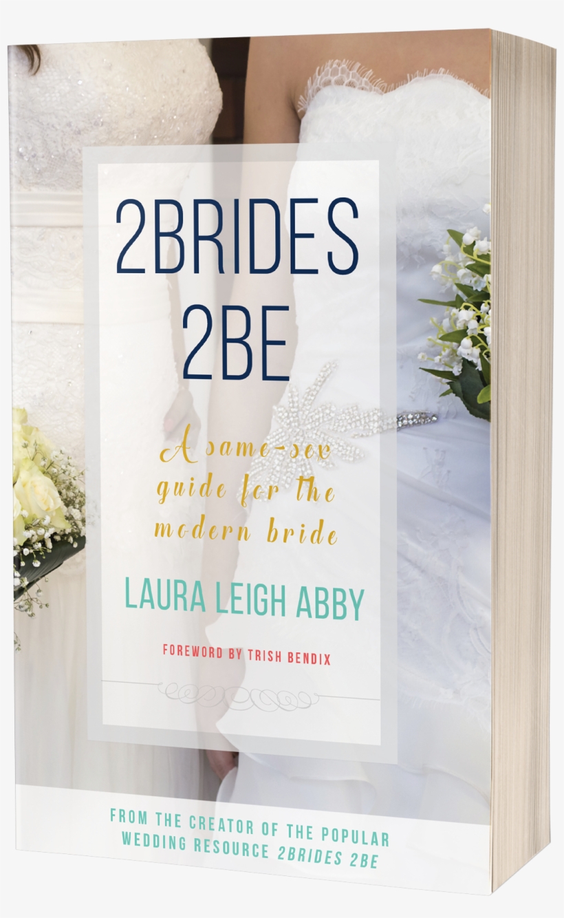 A Same-sex Guide For The Modern Bride - 2brides 2be By Laura Leigh Abby, transparent png #3818128