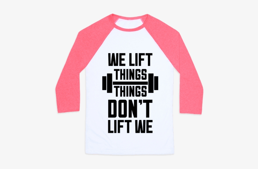 We Lift Things, Things Don't Lift We Baseball Tee - Ain T No Lie Baby Bi Bi Bi, transparent png #3829985