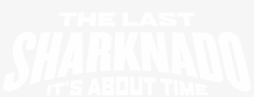Logo Sharknado6 - Last Sharknado It's About Time Posters, transparent png #3832371