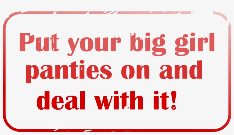 Motivational Clipart I Got It - Put Your Big Girl Pants, transparent png #3839024