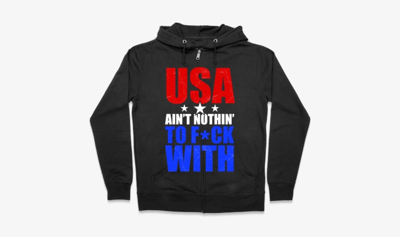Usa Ain't Nothing To F*** With Zip Hoodie - Halloween Gives Me The Real Big Frighten Hoodie: Funny, transparent png #3849569
