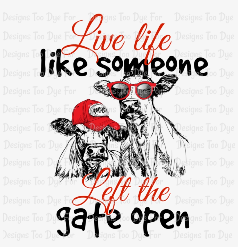 Live Life Like Someone Left The Gate Open - Sorry For What I Said When We Were Working Cattle Tshirts, transparent png #3866373