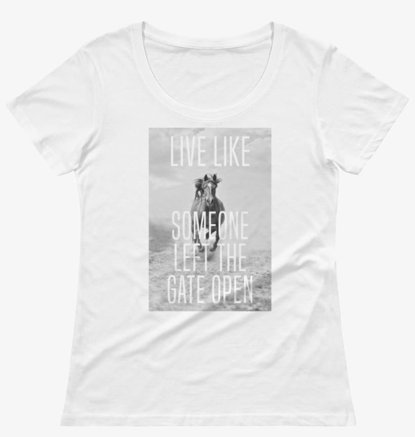 Live Like Someone Left The Gate Open Women's White - Horse, transparent png #3866448