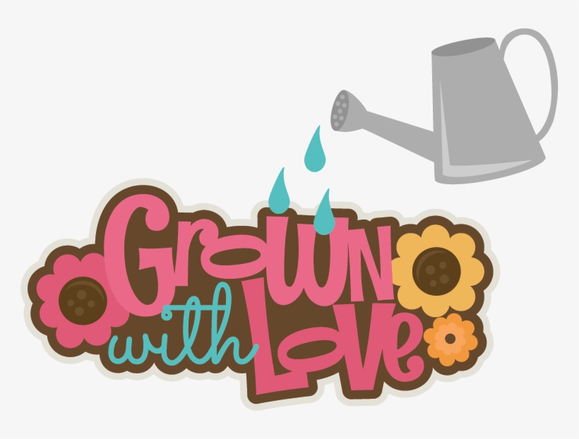 Grown With Love Svg Scrapbook Title Flower Svg Files - Scalable Vector Graphics, transparent png #3866773