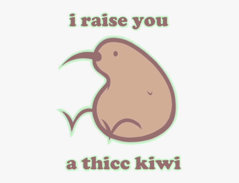 Raise You A Thicc Kiwi, transparent png #3884472