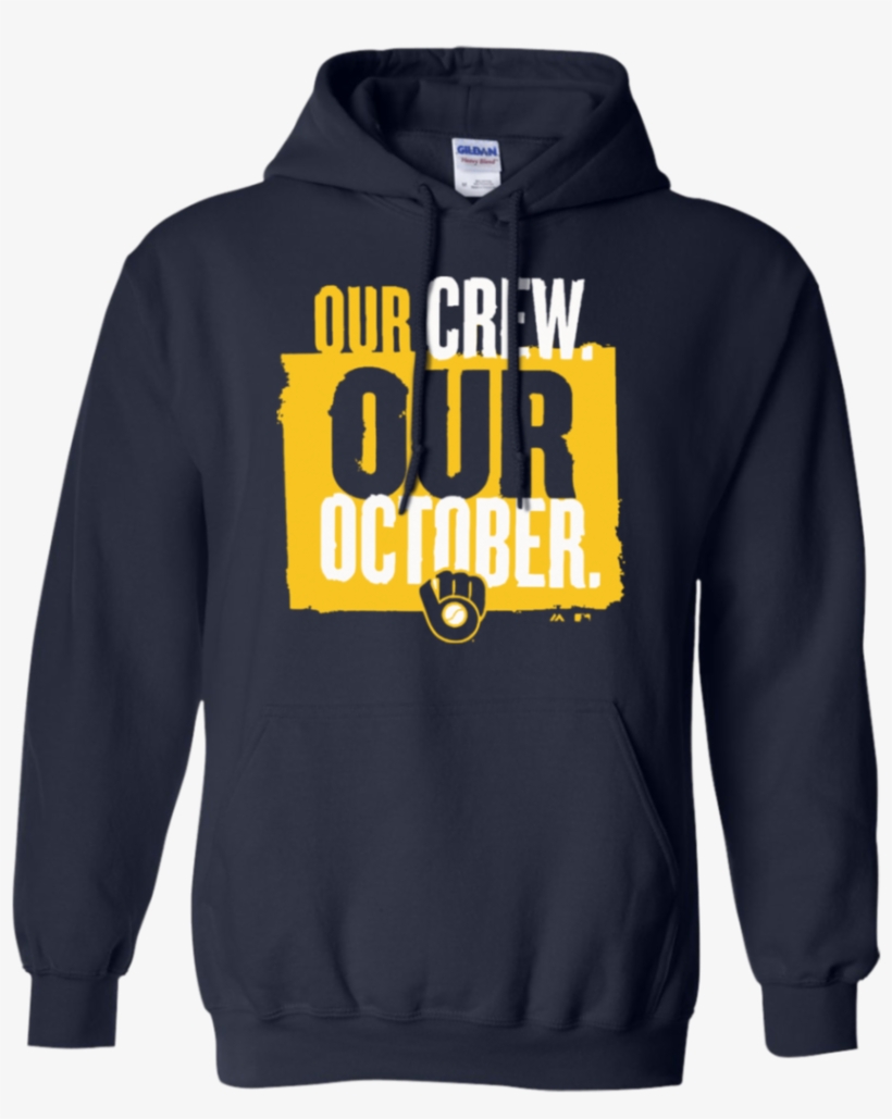 Our Crew Our October Brewers Milwaukee Brewers Hoodie - Our Crew Our October Brewers Shirt, transparent png #3921565