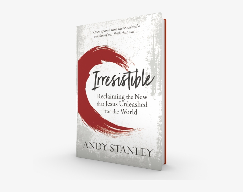 Reclaiming The New That Jesus Unleashed For The World - Irresistible Faith Andy Stanley, transparent png #3929962