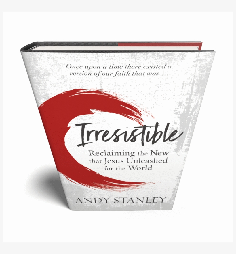 Irresistible Reclaiming The New That Jesus Unleashed - Irresistible By Andy Stanley, transparent png #3930126