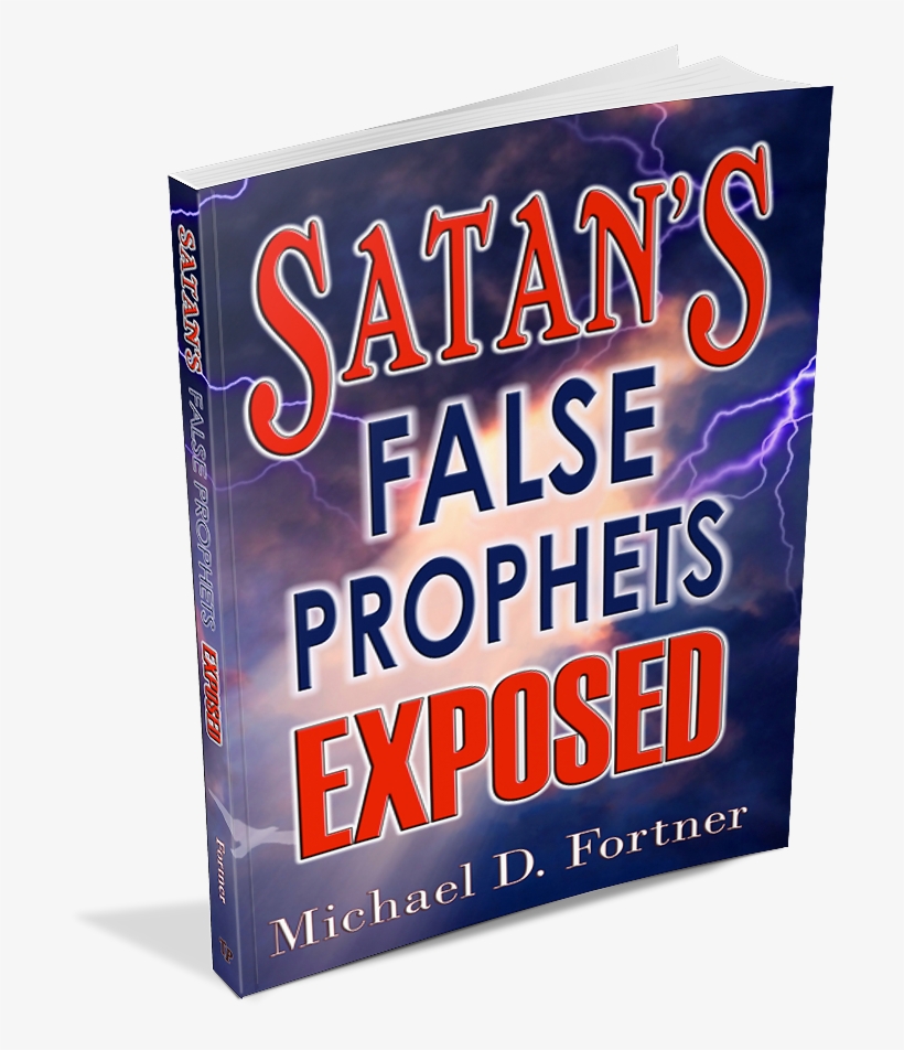 Satan's False Prophets Exposed 2 3dtbg - Satan's False Prophets Exposed By Michael D. Fortner, transparent png #3931002