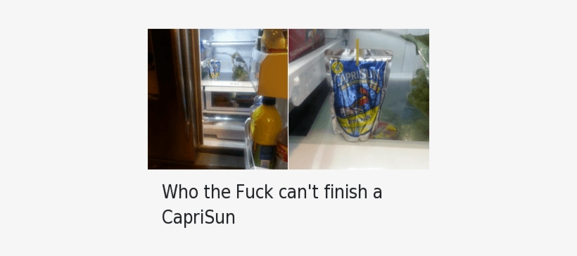 Drinking, Food, And Fucking - Fuck Cant Finish A Caprisun, transparent png #3931331