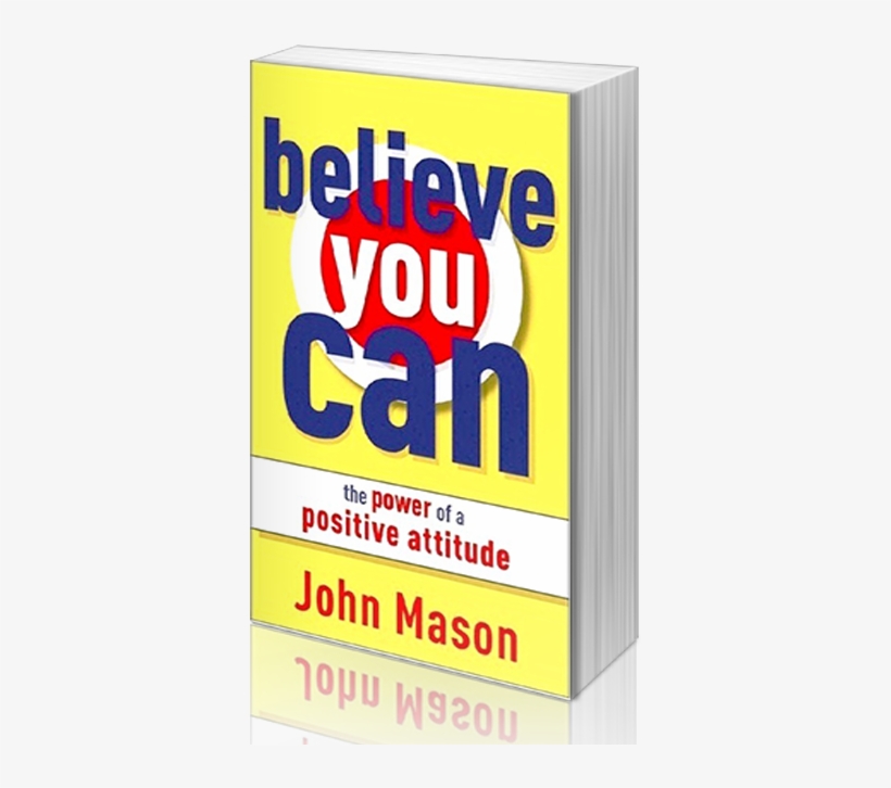 Believe You Can - Believe You Can - The Power Of A Positive Attitude, transparent png #3968523