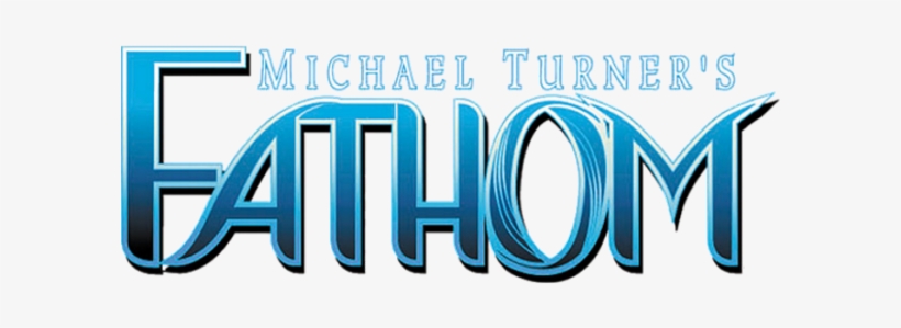 All New Michael Turner's Fathom - Michael Turner Fathom, transparent png #3968570