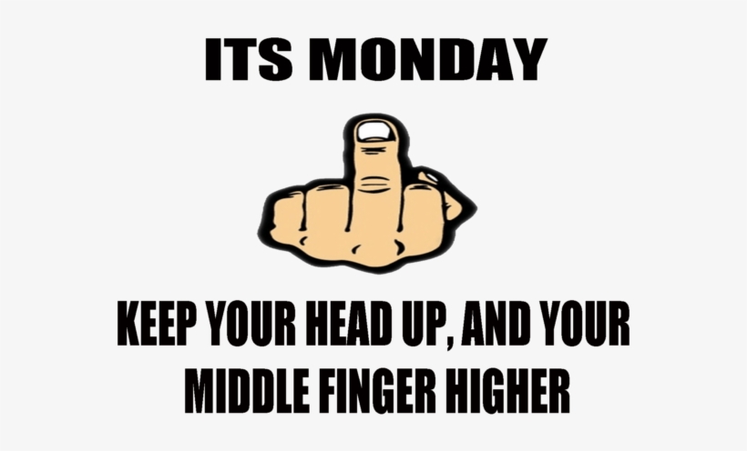 16 Raunchy Middle Finger Memes - Happy Monday Middle Finger, transparent png #3982210