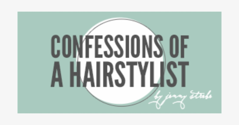 Confessions Of A Hairstylist Confessions Of A Hair Stylist