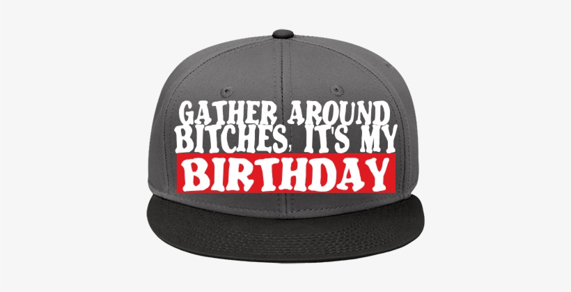 Gather Around Bitches, It's My Birthday - Kehed, transparent png #47902