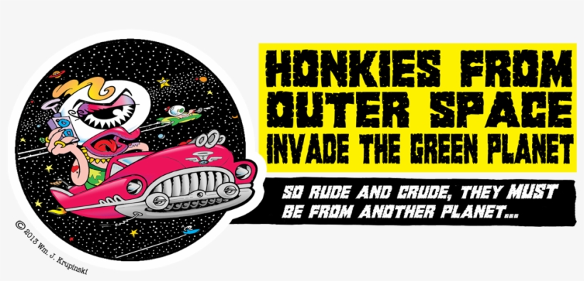 Http - //www - Honkiesfromouterspace - Com - Honkies From Outer Space Invade The Green Planet: So, transparent png #4051526