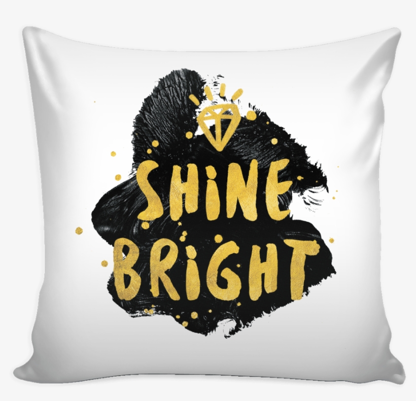 Shine Bright Like A Diamond Pillow Cover - Quotes With Gold Typography, transparent png #4052173