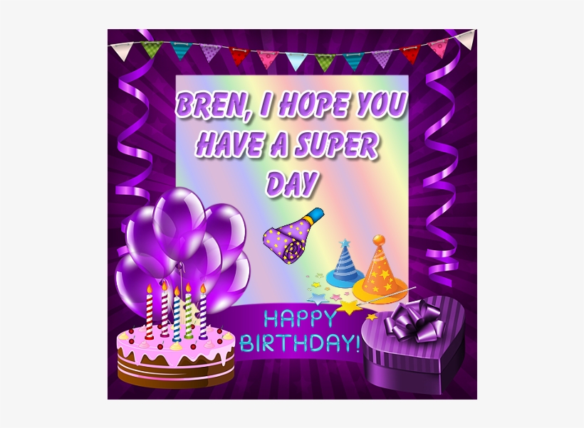 Thank You Very Much For Making Me This Great Birthday - Happy Birthday Bren, transparent png #4054345