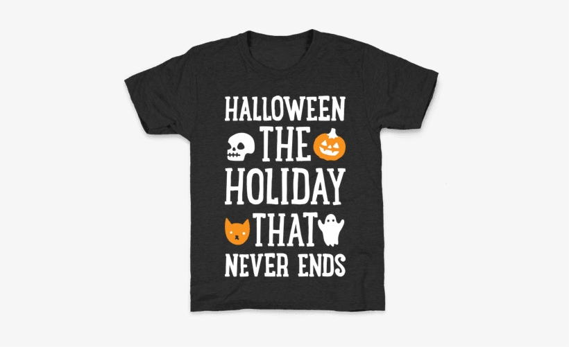 Halloween The Holiday That Never Ends Kids T-shirt - Kids Welding Shirt, transparent png #4055736