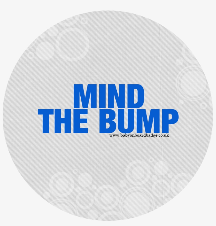 Mind The Bump Badge White And Blue - Circle, transparent png #4061380