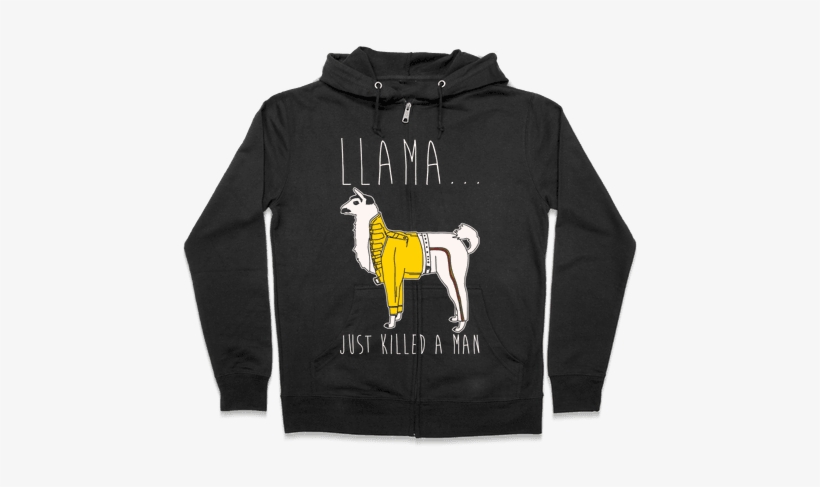 Llama Just Killed A Man Parody White Print Zip Hoodie - Halloween Gives Me The Real Big Frighten Hoodie: Funny, transparent png #414556