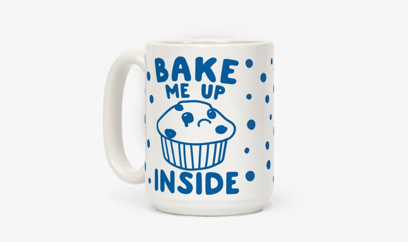 Bake Me Up Inside Mug - Coffee Cup, transparent png #415964