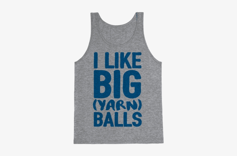I Like Big Yarn Balls Tank Top - Happiness Is Camping With My Dog Tank Top: Funny Tank, transparent png #417184