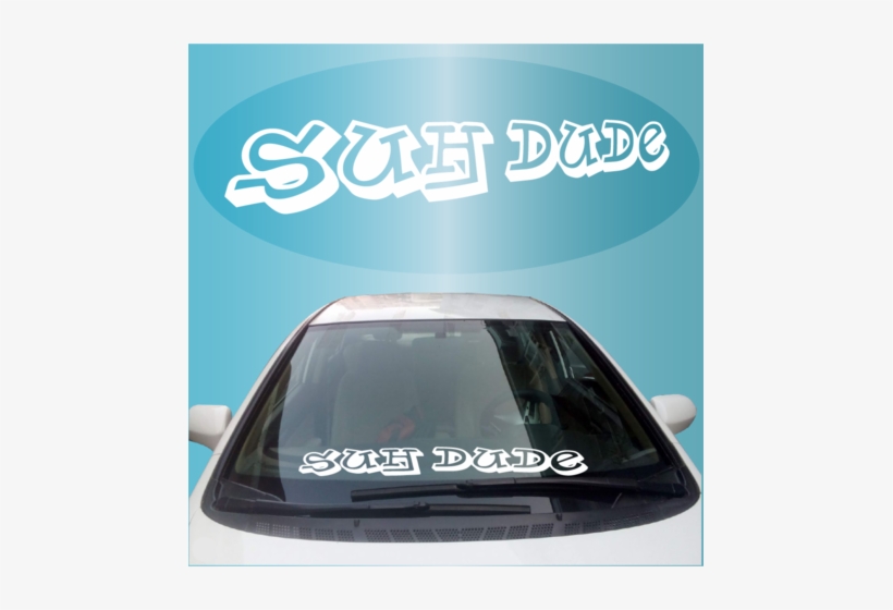Suh Dude Windshield Banner Decal Custom Car Decals - Locally Hated Windshield Sticker, transparent png #4112304