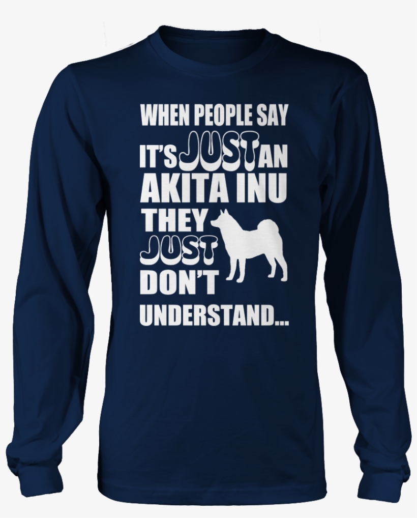 When People Say Just An Akita Inu They Just Dont Understand - We Support You Shirt, transparent png #4133948