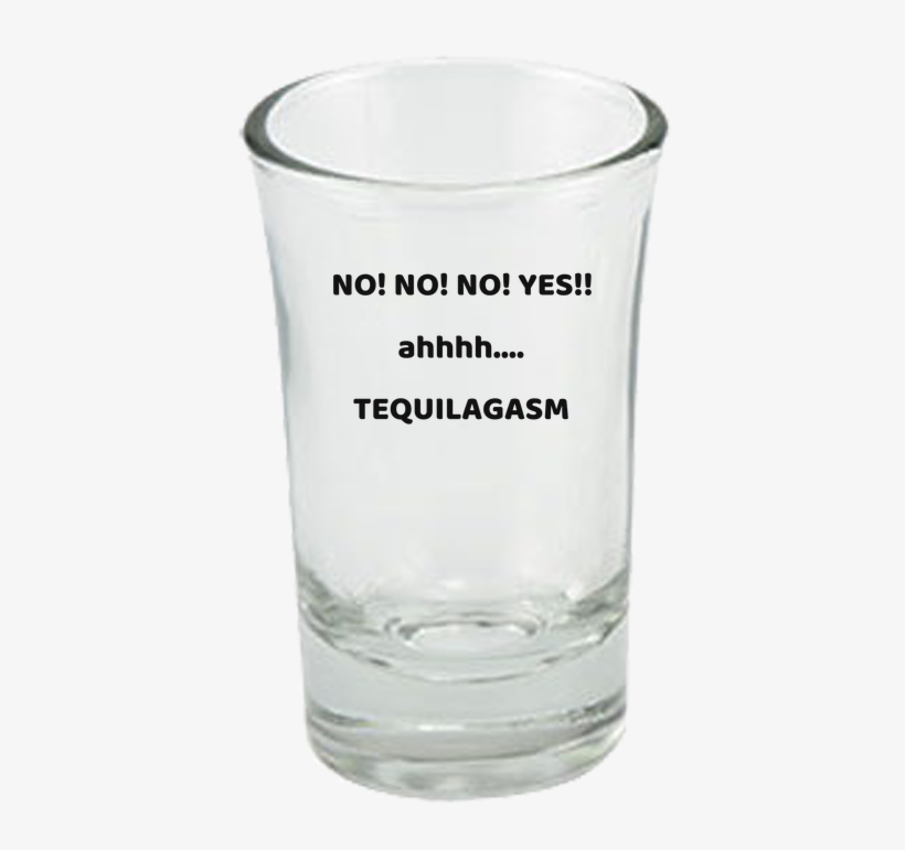 Tequilagasm Shot Glass - Need A Shot Of Tequila, transparent png #4166679