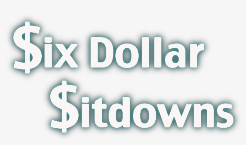 Six Dollar Sitdowns - Graphic Design, transparent png #4198663