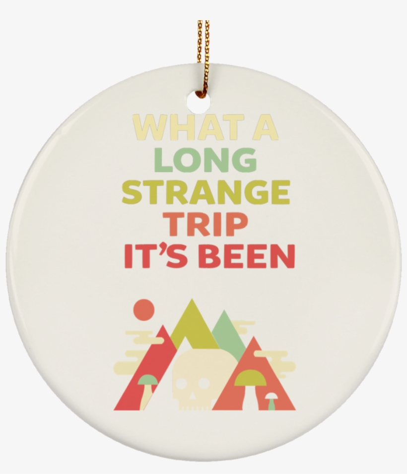 What A Long Strange Trip It's Been Christmas Tree Ornament - Stock, transparent png #4213298