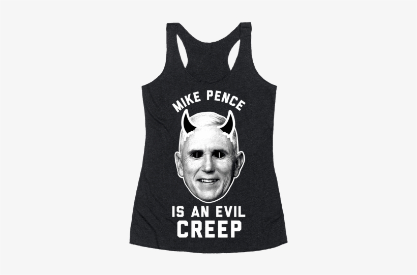 Mike Pence Is An Evil Creep Racerback Tank Top - Mike Pence Is Evil, transparent png #4237655