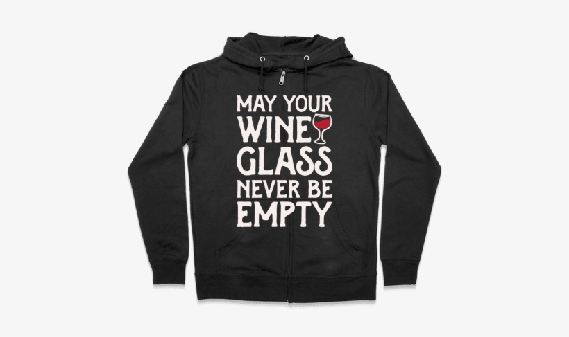 May Your Wine Glass Never Be Empty Zip Hoodie - Halloween Gives Me The Real Big Frighten Hoodie: Funny, transparent png #4240199