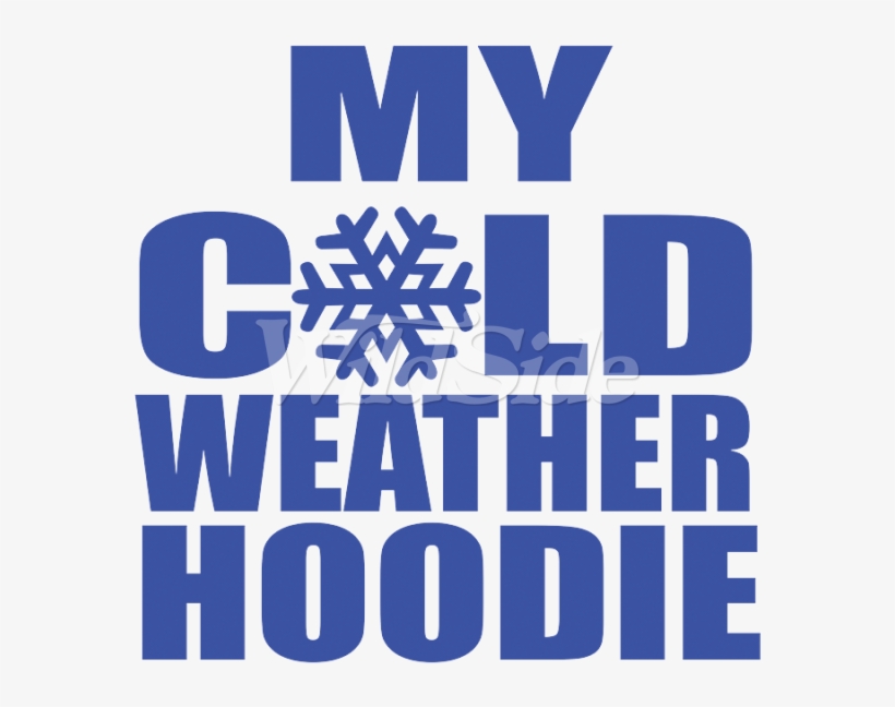 My Cold Weather Hoodie - Graphic Design, transparent png #4263301