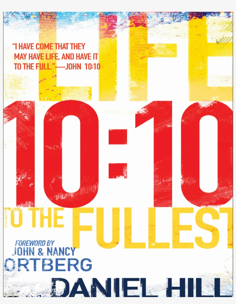 10 Life To The Fullest By Daniel Hill L John - 10:10: Life To The Fullest [book], transparent png #4270487