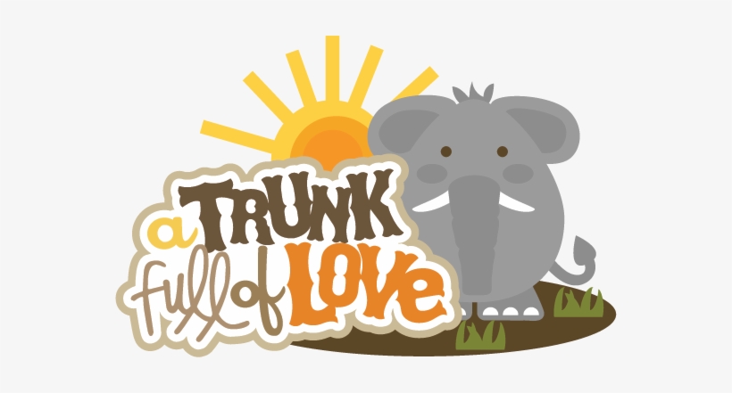 A Trunk Full Of Love Svg Scrapbook Title Elephant Svg - Miss Kate Elephant Cuttables, transparent png #4274940