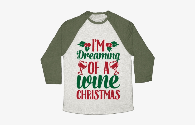 I'm Dreaming Of A Wine Christmas Baseball Tee - Captain Bling's Christmas Plunder, transparent png #4291924