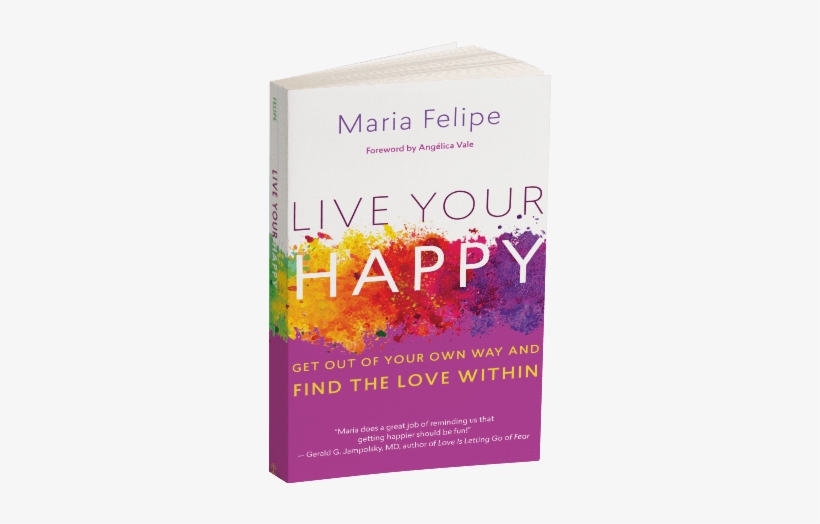 Order Now Get Free Book Bonus - Live Your Happy By Maria Felipe, transparent png #4302877