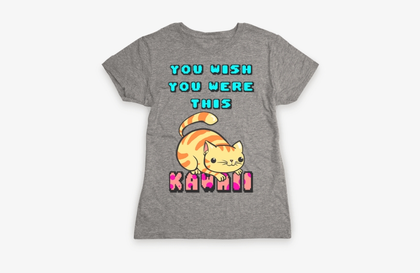 You Wish You Were This Kawaii Womens T-shirt - If It Requires Pants Or A Bra It's Not Happening T-shirt:, transparent png #4319456