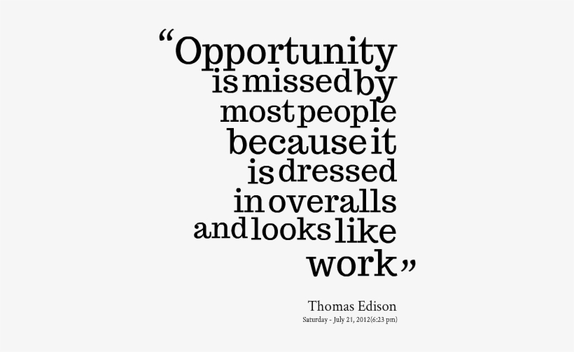 Opportunity Is Missed By Most People Becuase It Is - Opportunity Is Missed Quote, transparent png #4329184