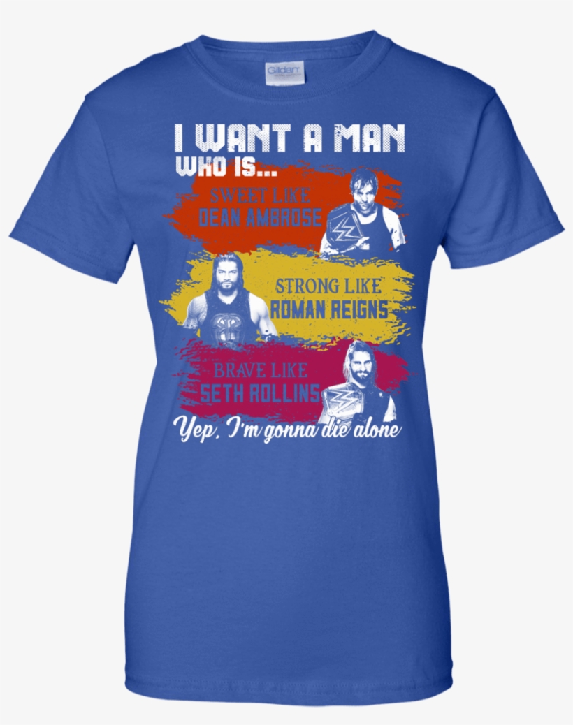 I Want A Man Who Is Sweet Like Dean Ambrose Strong - Shirt, transparent png #4339457